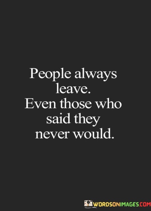 People Always Leave Even Those Who Said They Never Would Quotes