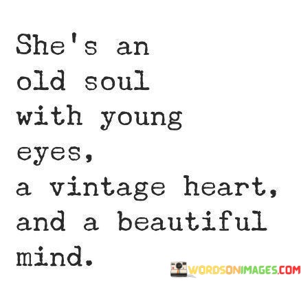 Shes-An-Old-Soul-With-Young-Eyes-A-Vintage-Heart-And-A-Beautiful-Mind-Quotes.jpeg