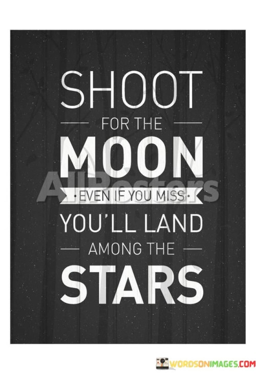 Shoot For The Moon Even If You Miss You'll Land Among The Stars Quotes