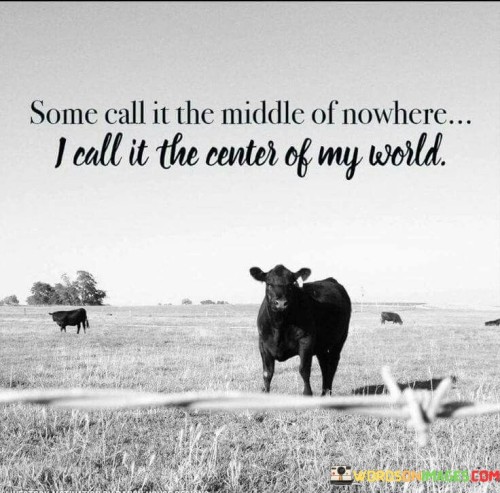 Some Call It The Middle Of Nowhere I Call It Quotes