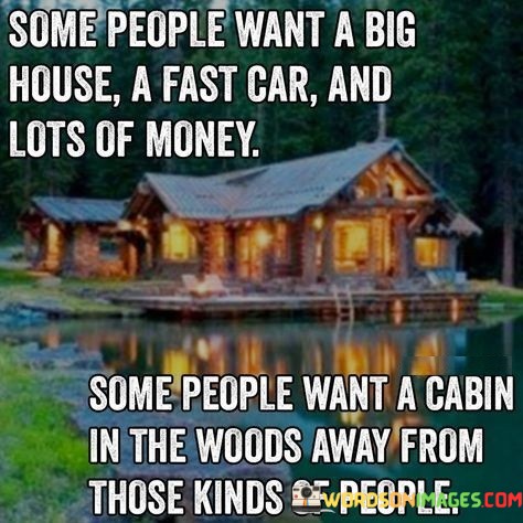 Some-People-Want-A-Big-House-A-Fast-Car-And-Lots-Of-Money-Quotes.jpeg