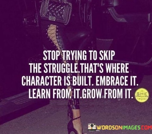 Stop-Trying-To-Skip-The-Struggle-Thats-Where-Character-Is-Built-Quotes