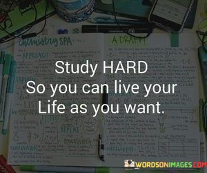 Study-Hard-So-You-Can-Live-Your-Life-As-Quotes.jpeg