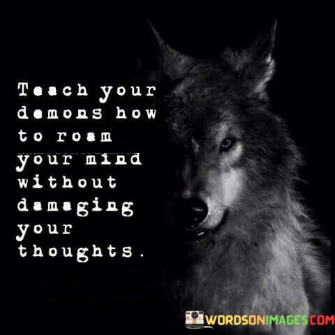 Teach-Your-Demons-How-To-Roam-Your-Mind-Without-Damaging-Quotes.jpeg