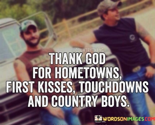 Thank-God-For-Hometowns-First-Kisses-Touchdowns-And-Country-Boys-Quotes.jpeg