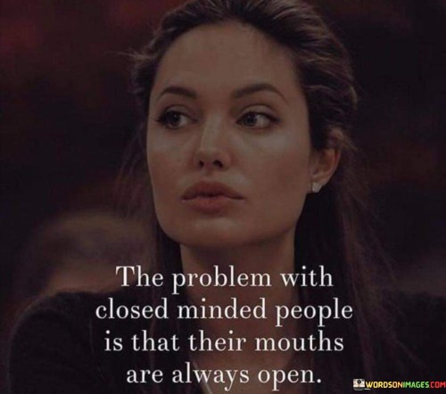 The Problem With Closed Minded People Is That Their Quotes