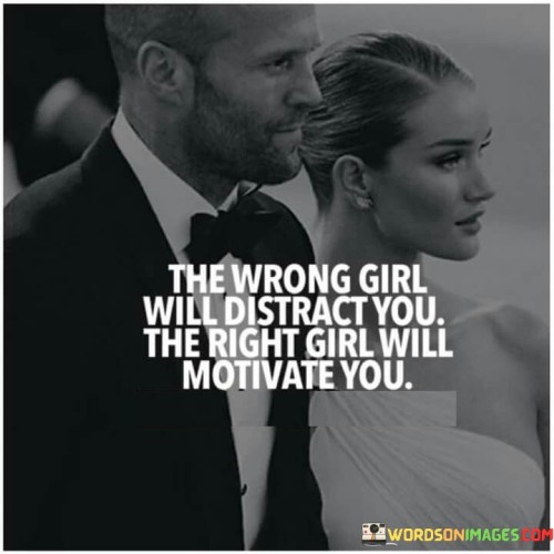 The-Wrong-Girl-Will-Distract-You-The-Right-Girl-Will-Quotes.jpeg