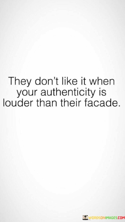 They Don't Like It When Your Authenticity Is Louder Quotes