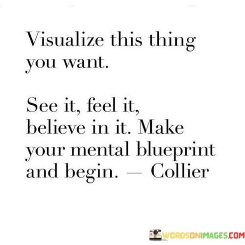 Visualize This Thing You Want See It Feel It Believe In It Quotes