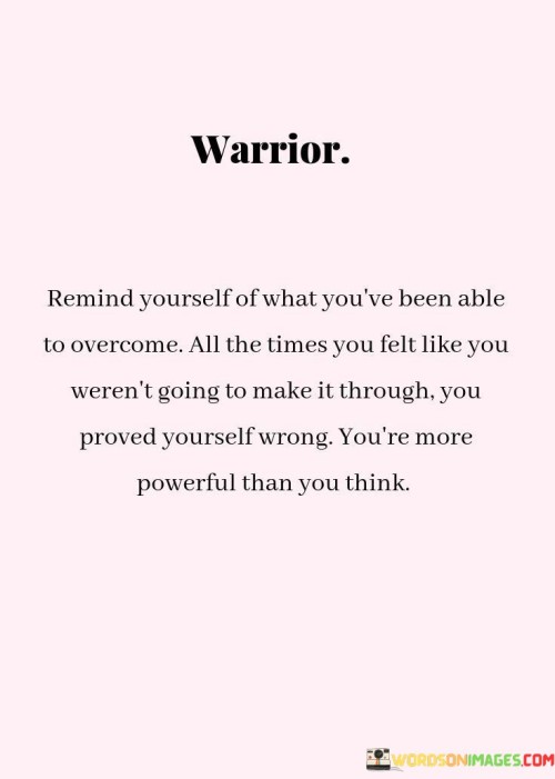 Warrior-Remind-Yourself-Of-What-Youve-Been-Able-To-Quotes.jpeg