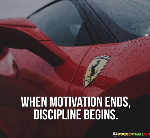 When-Motivation-Ends-Discipline-Begins-Quotes.jpeg