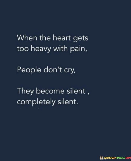 When The Heart Gets Too Heavy With Pain People Don't Quotes