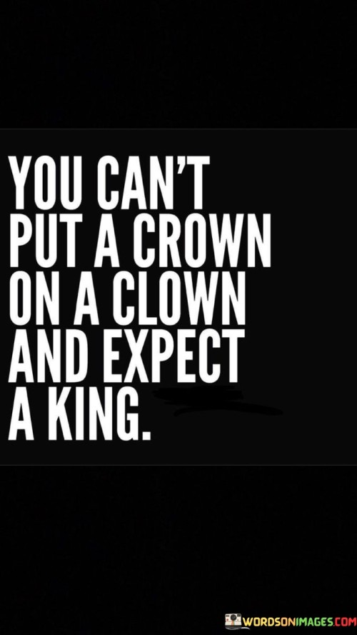 You Can't Put A Crown On A Clown And Quotes