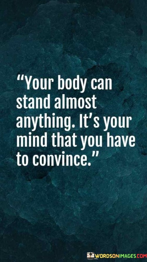 Your-Body-Can-Stand-Almost-Anything-Its-Your-Mind-Quotes.jpeg