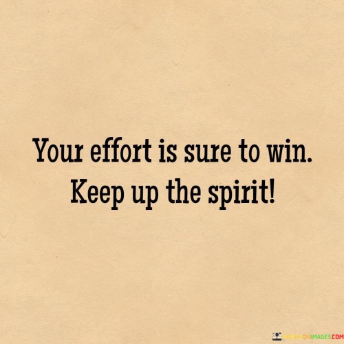 Your-Effort-Is-Sure-To-Win-Keep-Up-The-Spirit-Quotes.jpeg