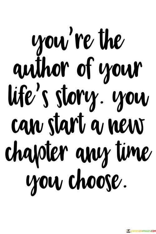 You're The Author Of Your Life's Story You Can Start A New Quotes