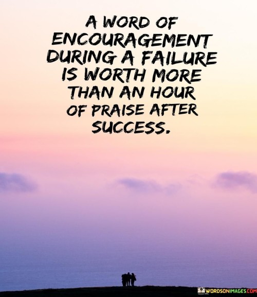A-Word-Of-Encouragement-During-A-Failure-Is-Worth-More-Than-An-Hour-Quotes