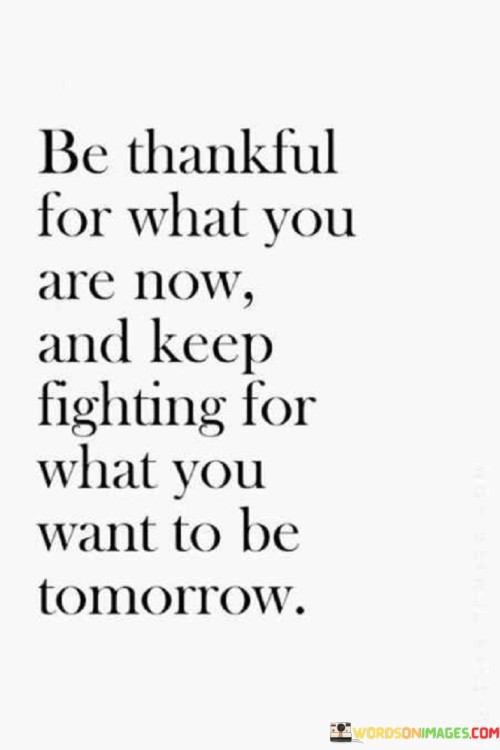 Be Thankful For What You Are Now And Quotes