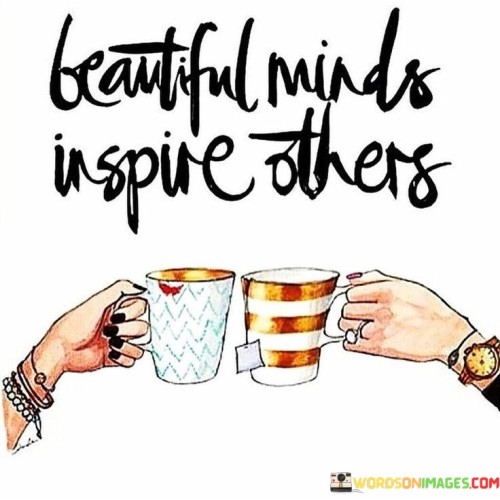 Beautiful Minds Inspire Others Quotes