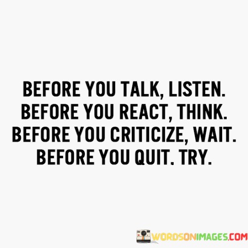 Before-You-Talk-Listen-Before-You-React-Think-Quotes.jpeg