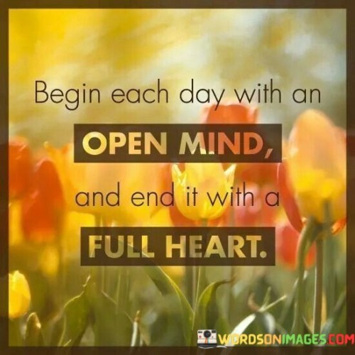 Begin Each Day With An Open Mind And Quotes