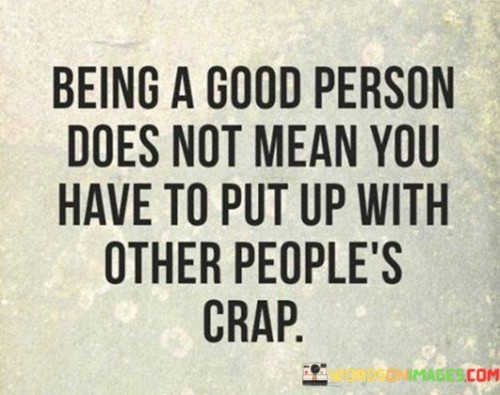 Being-A-Good-Person-Does-Not-Mean-You-Quotes