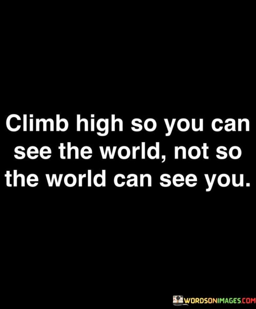 Climb High So You Can See The World Quotes