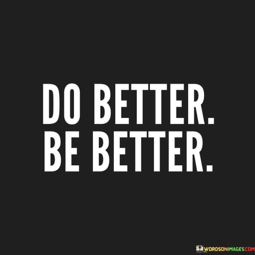 Do Better Be Better Quotes