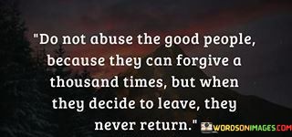 Do-Not-Abuse-The-Good-People-Because-They-Can-Forgive-Quotes.jpeg