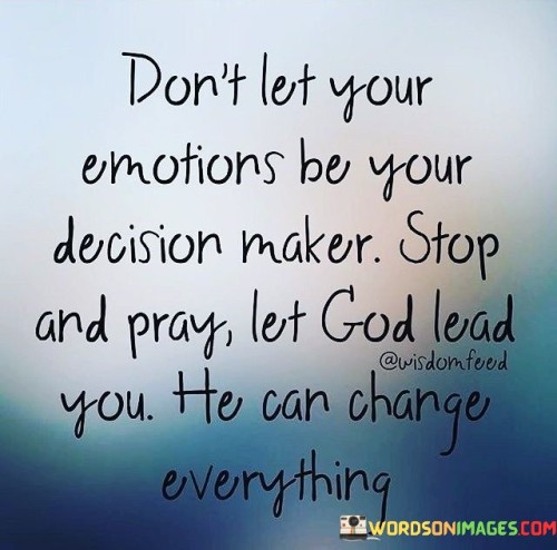 Don't Let Your Emotions Be Your Decision Maker Quotes