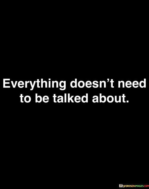Everything Doesn't Need To Be Talked About Quotes