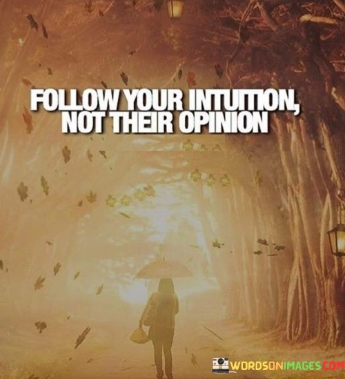 Follow-Your-Intuition-Not-Their-Opinion-Quotes