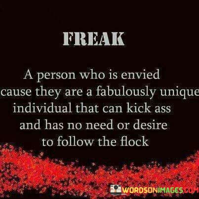 Freak-A-Person-Who-Is-Envied-Cause-They-Are-A-Fabulously-Quotes.jpeg