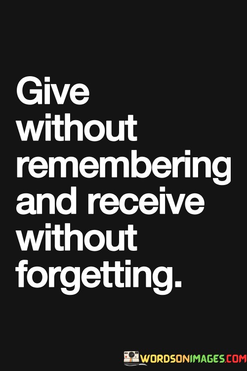 Give-Without-Remembering-And-Receive-Without-Forgetting-Quotes.jpeg