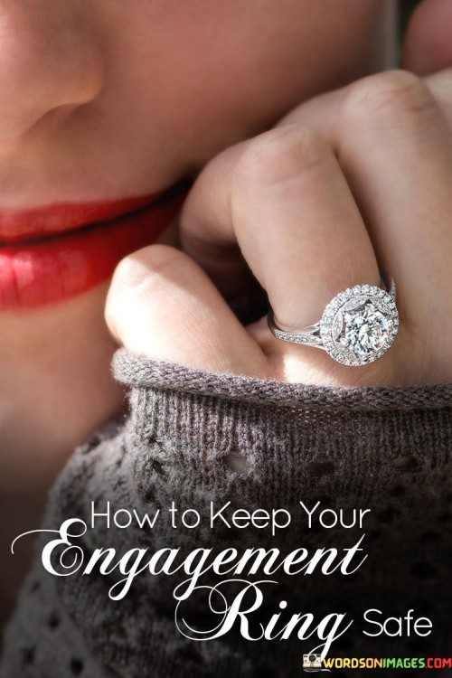 How To Keep Your Engagement Ring Safe Quotes