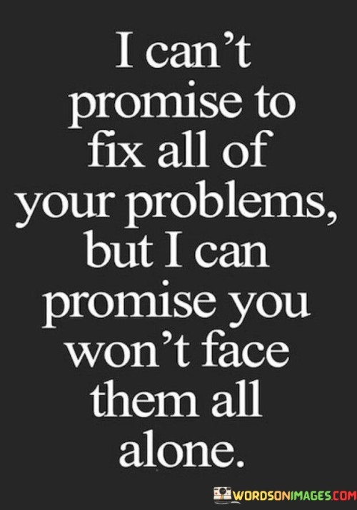 I Can't Promise To Fix All Of Your Problems Quotes