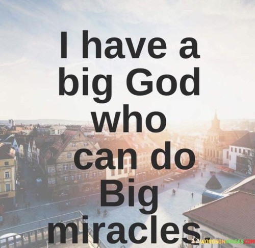 I Have A Big God Who Can Do Big Miracles Quotes