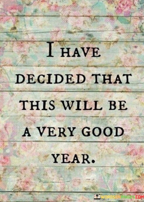 I-Have-Decided-That-This-Will-Be-A-Very-Good-Year-Quotes