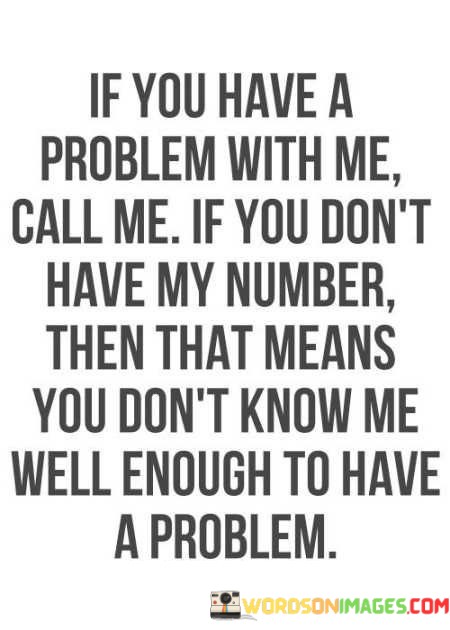 If-You-Have-A-Problem-With-Me-Call-Me-Quotes.jpeg