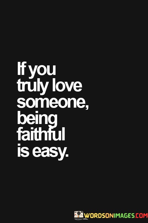 If You Truly Love Someone Being Faithful Is Quotes