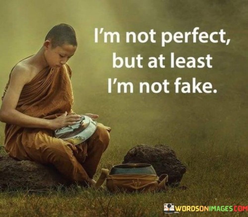 I'm Not Perfect But At Least I'm Not Fake Quotes