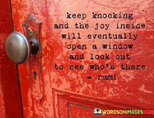 Keep Knocking And The Joy Inside Will Quotes