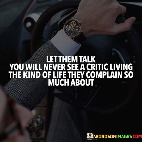 Let-Them-Talk-You-Willl-Never-See-A-Critic-Living-Quotes.jpeg