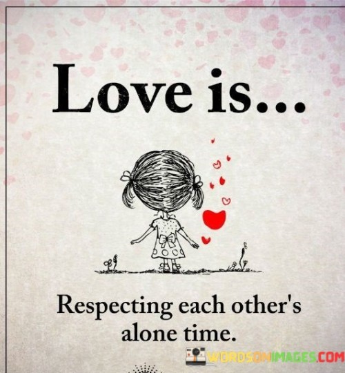 Love Is Respecting Each Other's Alone Time Quotes
