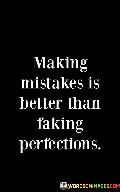 Making-Mistakes-Is-Better-Than-Faking-Perfections-Quotes.jpeg