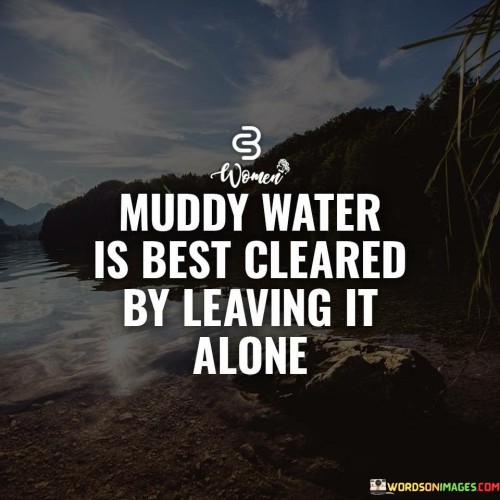 Muddy-Water-Is-Best-Cleared-By-Leaving-Quotes.jpeg