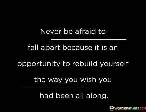 Never-Be-Afraid-To-Fall-Apart-Because-Quotes