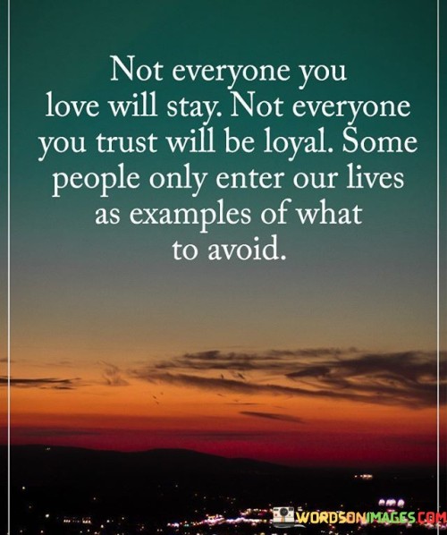 Not Everyone You Love Will Stay Not Everyone Quotes