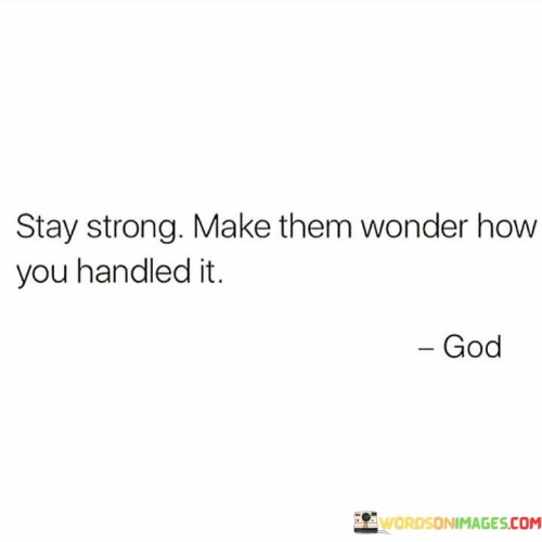 Stay Strong Make Them Wonder How Quotes