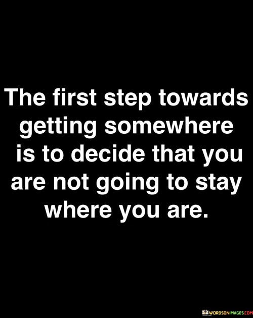 The First Step Towards Getting Somewhere Quotes